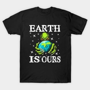 Funny Earth Is Ours - For Alien Earth Lovers T-Shirt